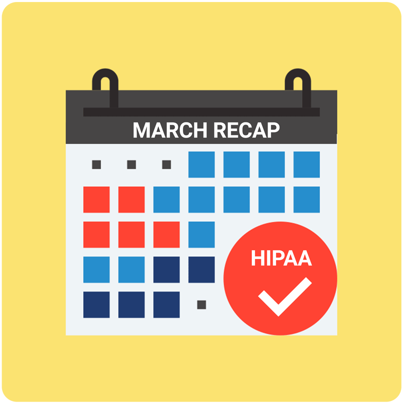 March Recap: HIPAA Was Made for This