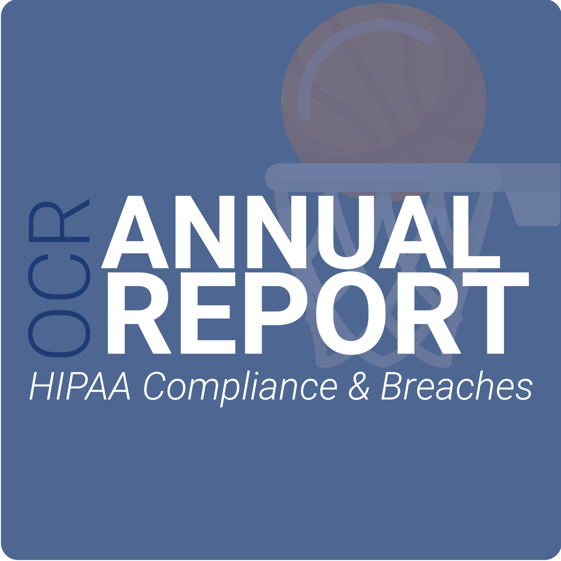 OCR Releases Annual HIPAA Compliance Reports