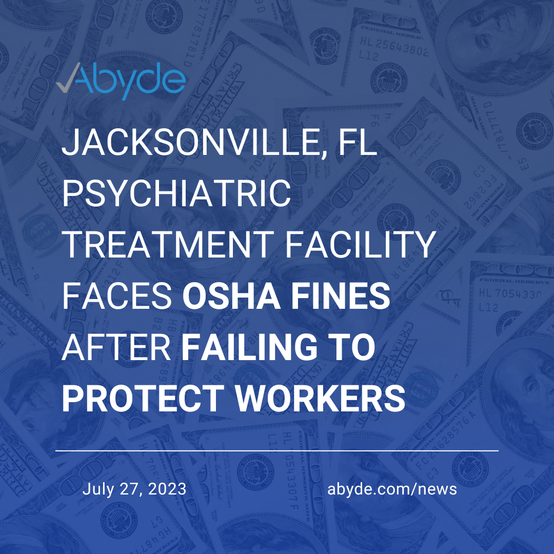 Jacksonville, FL Psychiatric Treatment Facility Faces OSHA Fines After Failing to Protect Workers