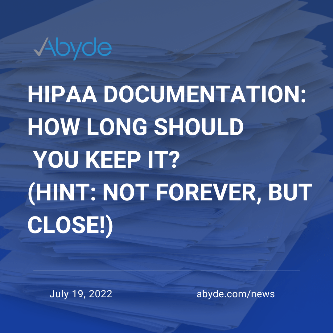 HIPAA Documentation: How Long Should You Keep It? (Hint: Not Forever, But Close!)