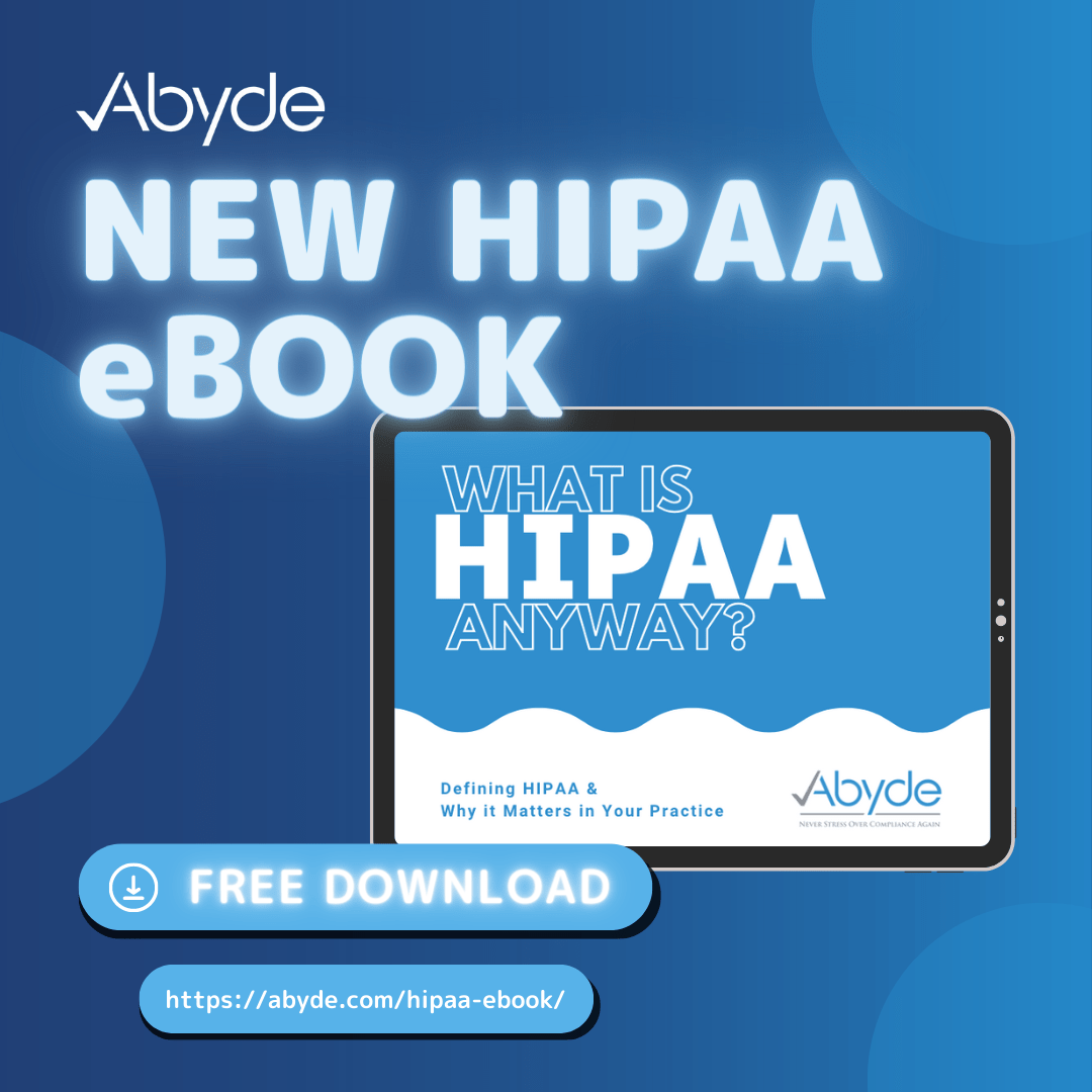 What is HIPAA, Anyway? Abyde’s HIPAA eBook Defines HIPAA & Why it Matters in Your Practice