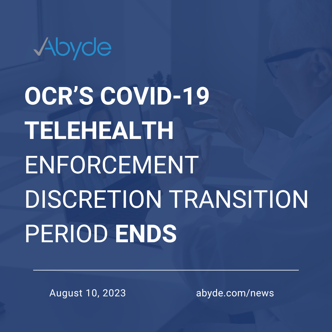 OCR’s COVID-19 Telehealth Enforcement Discretion Transition Period Ends