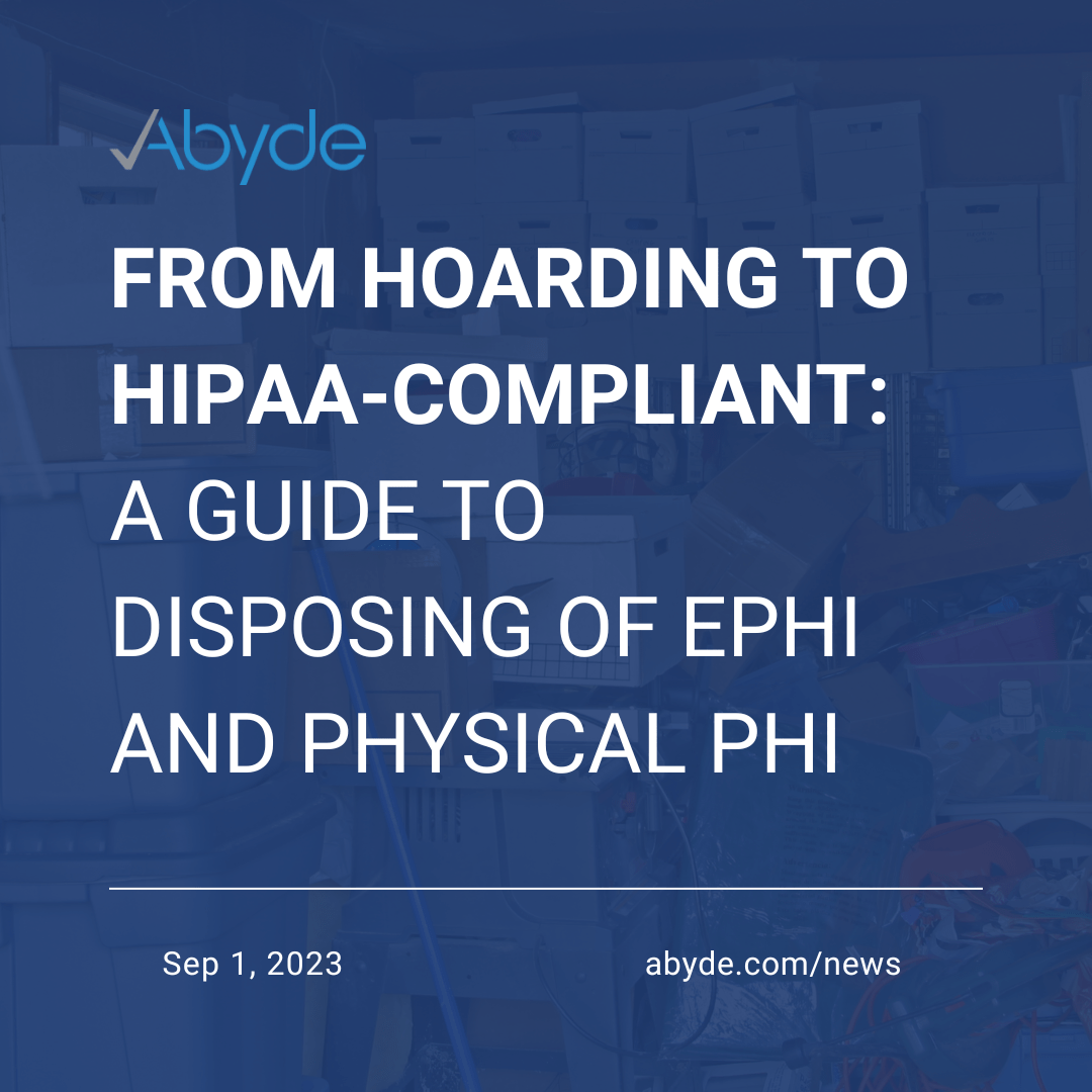 From Hoarding to HIPAA-Compliant: A Guide to Disposing of ePHI and Physical PHI