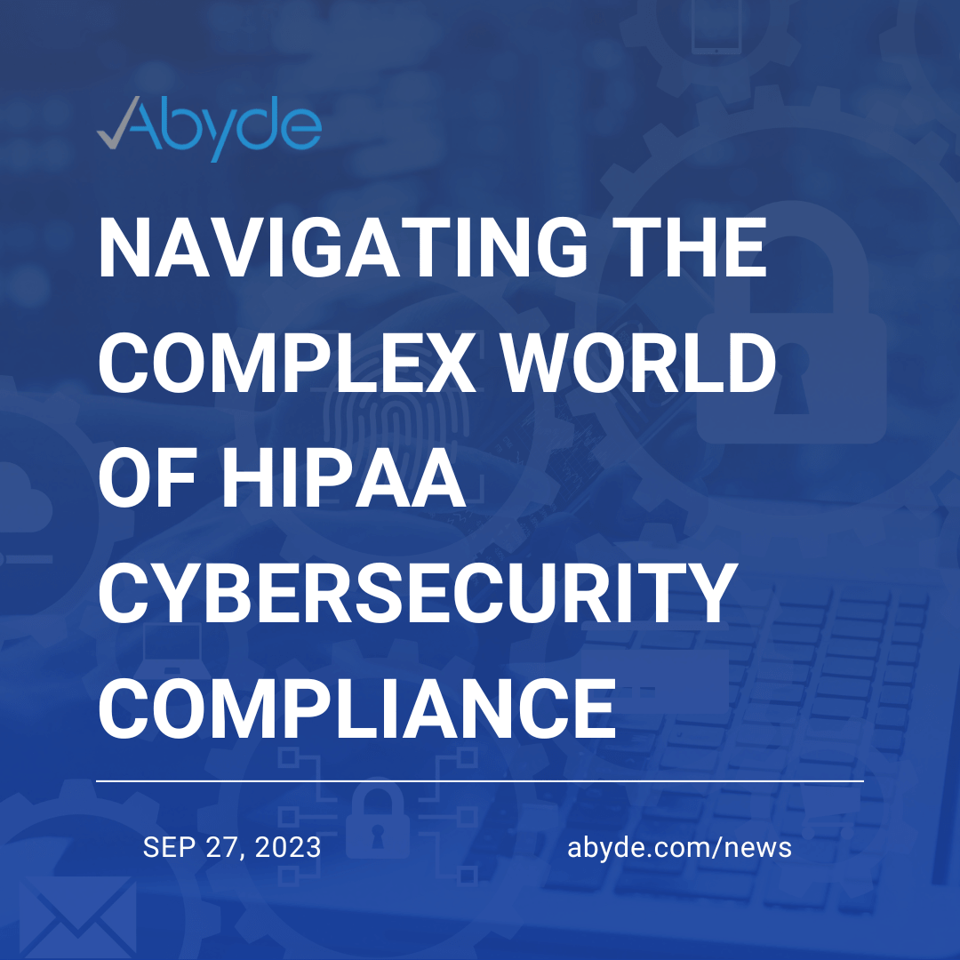 Navigating the Complex World of HIPAA Cybersecurity Compliance