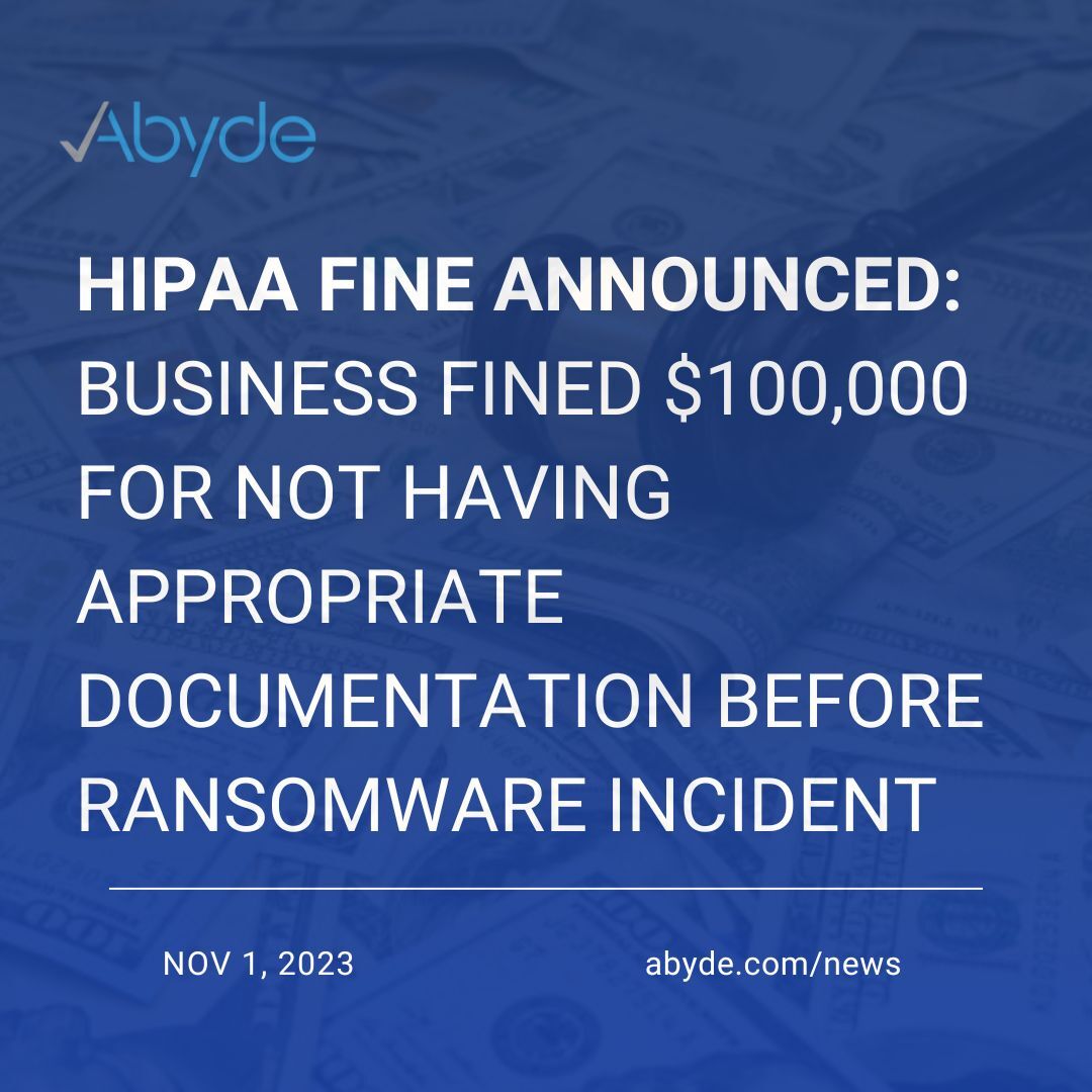 HIPAA FINE ANNOUNCED: BUSINESS FINED $100,000 FOR NOT HAVING APPROPRIATE DOCUMENTATION BEFORE RANSOMWARE INCIDENT