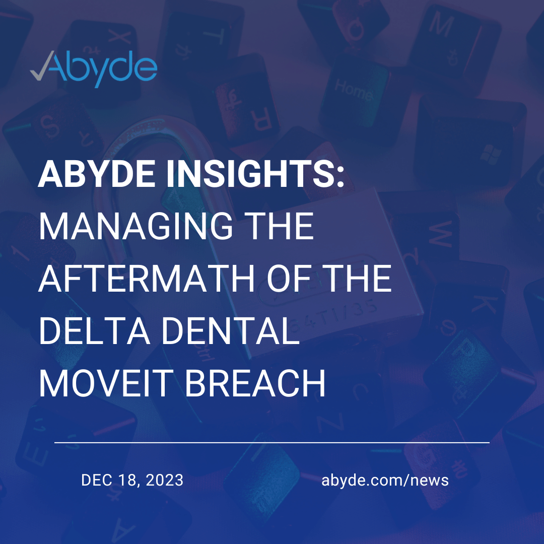Abyde Insights: Managing the Aftermath of the Delta Dental MOVEit Breach