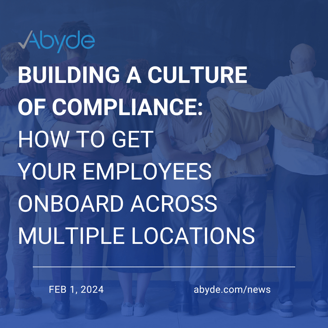 Building a Culture of Compliance: How to Get Your Employees Onboard Across Multiple Locations