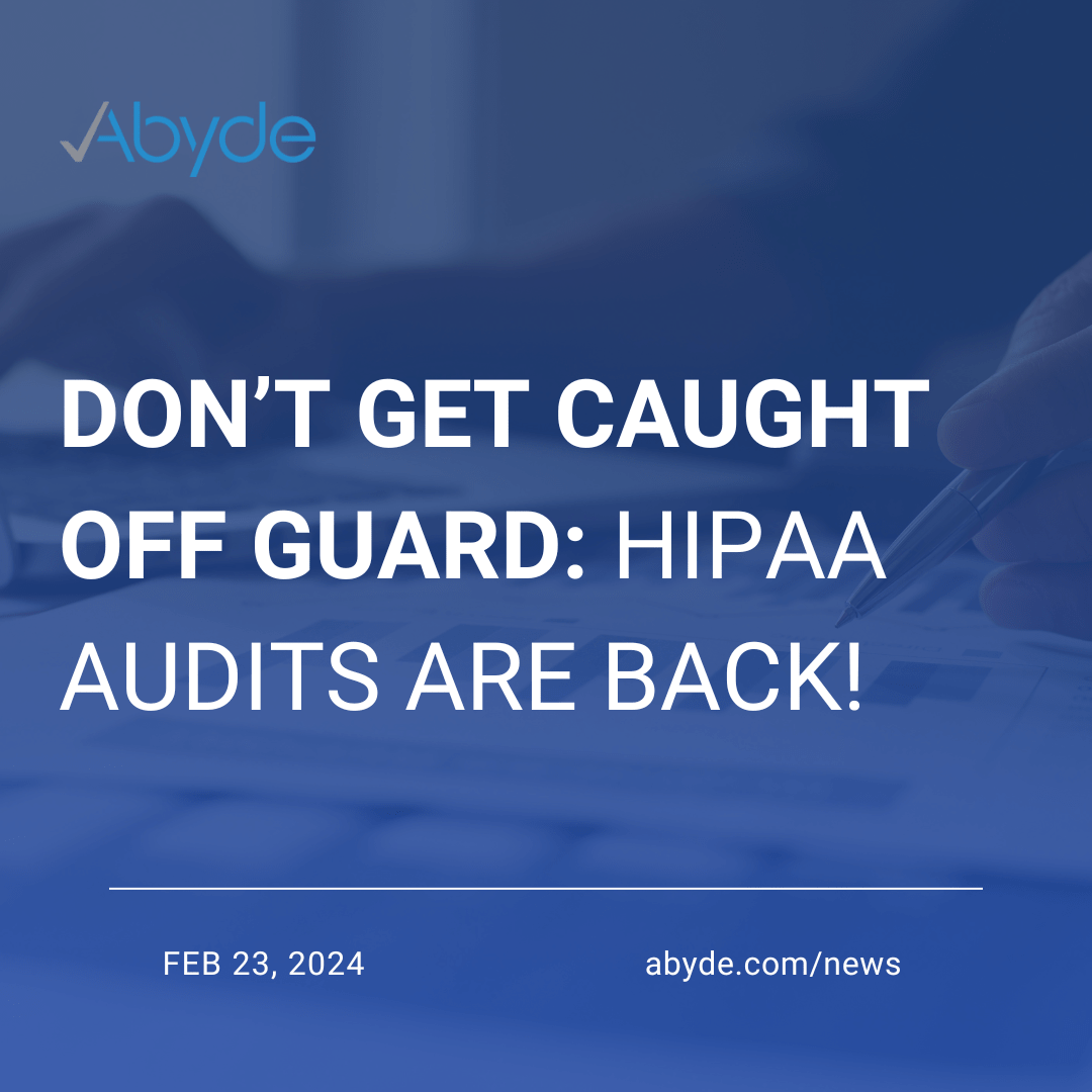 Don’t Get Caught Off Guard: HIPAA Audits are Back!