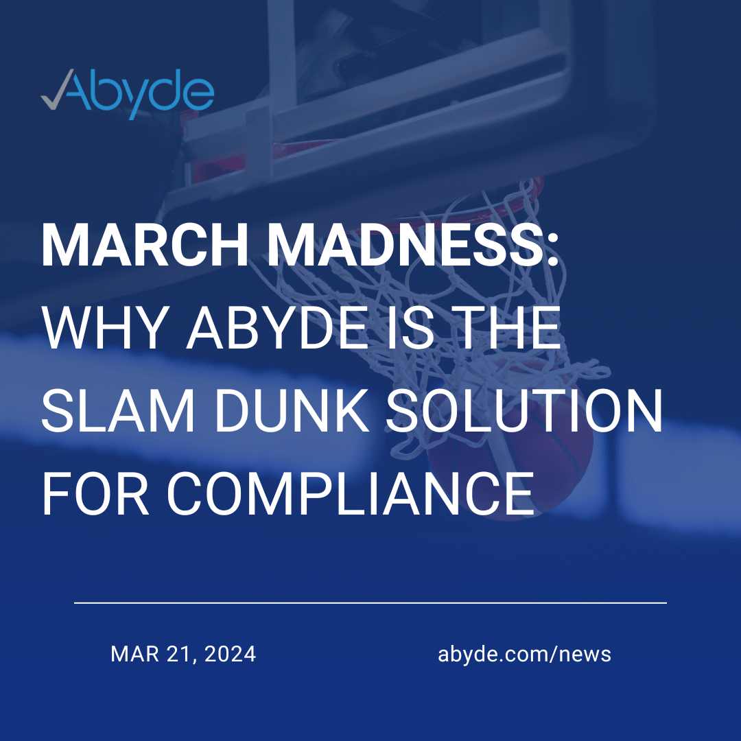 March Madness: Why Abyde is the Slam Dunk Solution for Compliance
