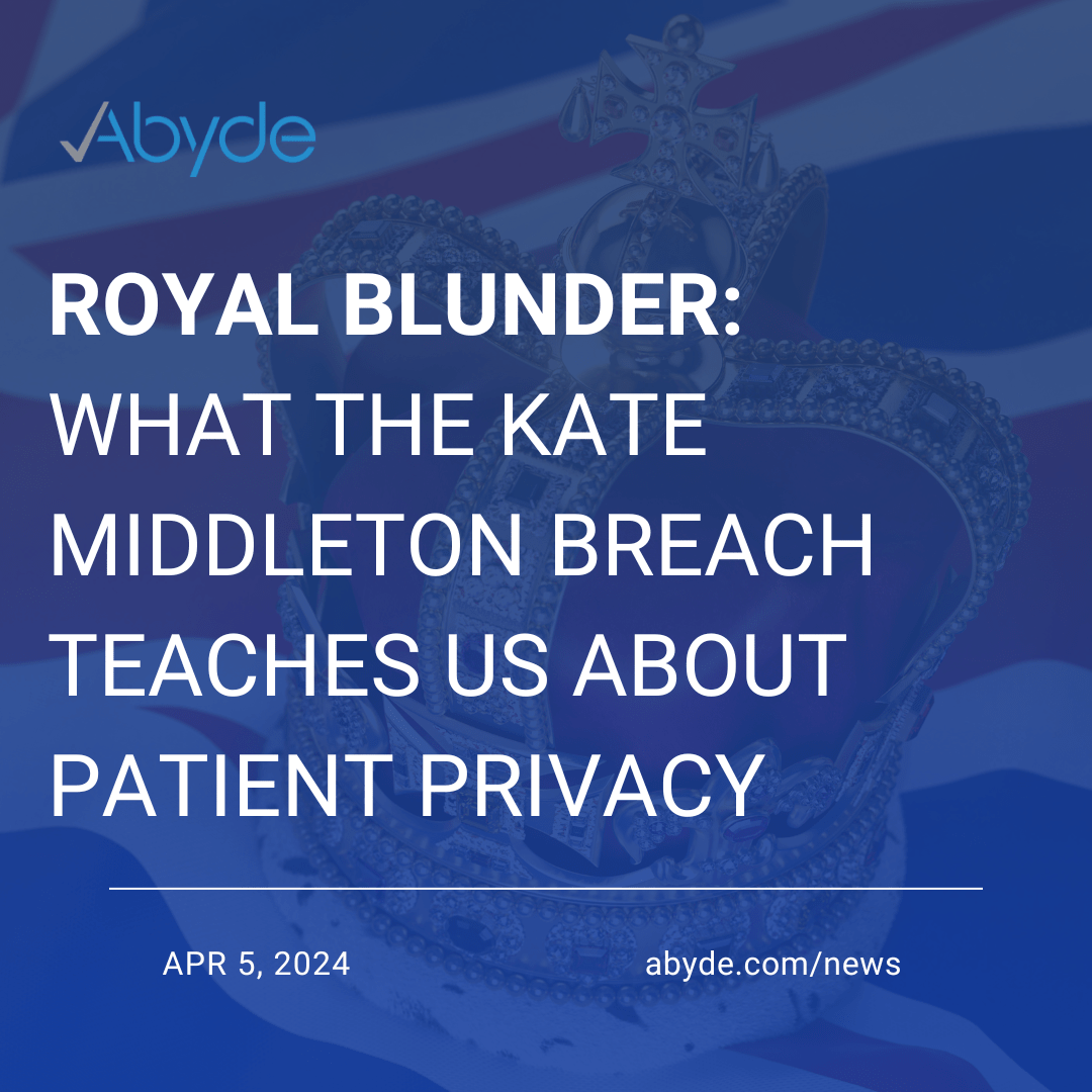 Royal Blunder: What the Kate Middleton Breach Teaches Us About Patient Privacy﻿
