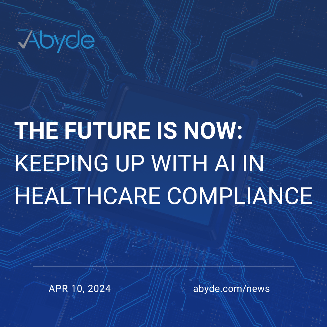 The Future is Now: Keeping Up with AI in Healthcare Compliance