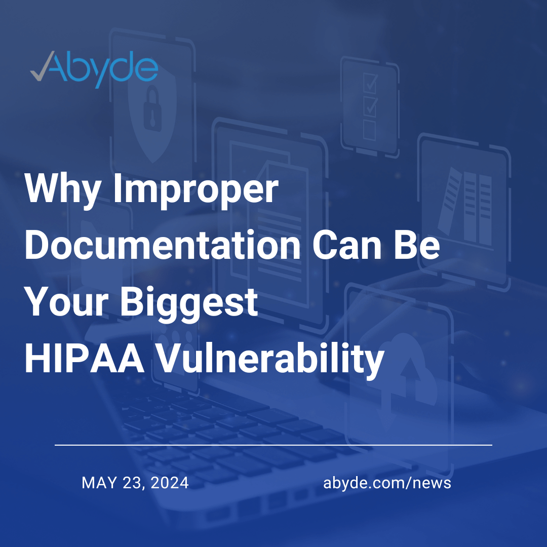 Why Improper Documentation Can Be Your Biggest HIPAA Vulnerability