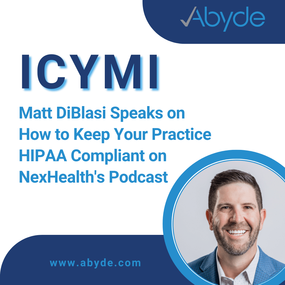 ICYMI: Abyde CEO, Matt DiBlasi, Speaks on How to Keep Your Practice HIPAA Compliant with NexHealth