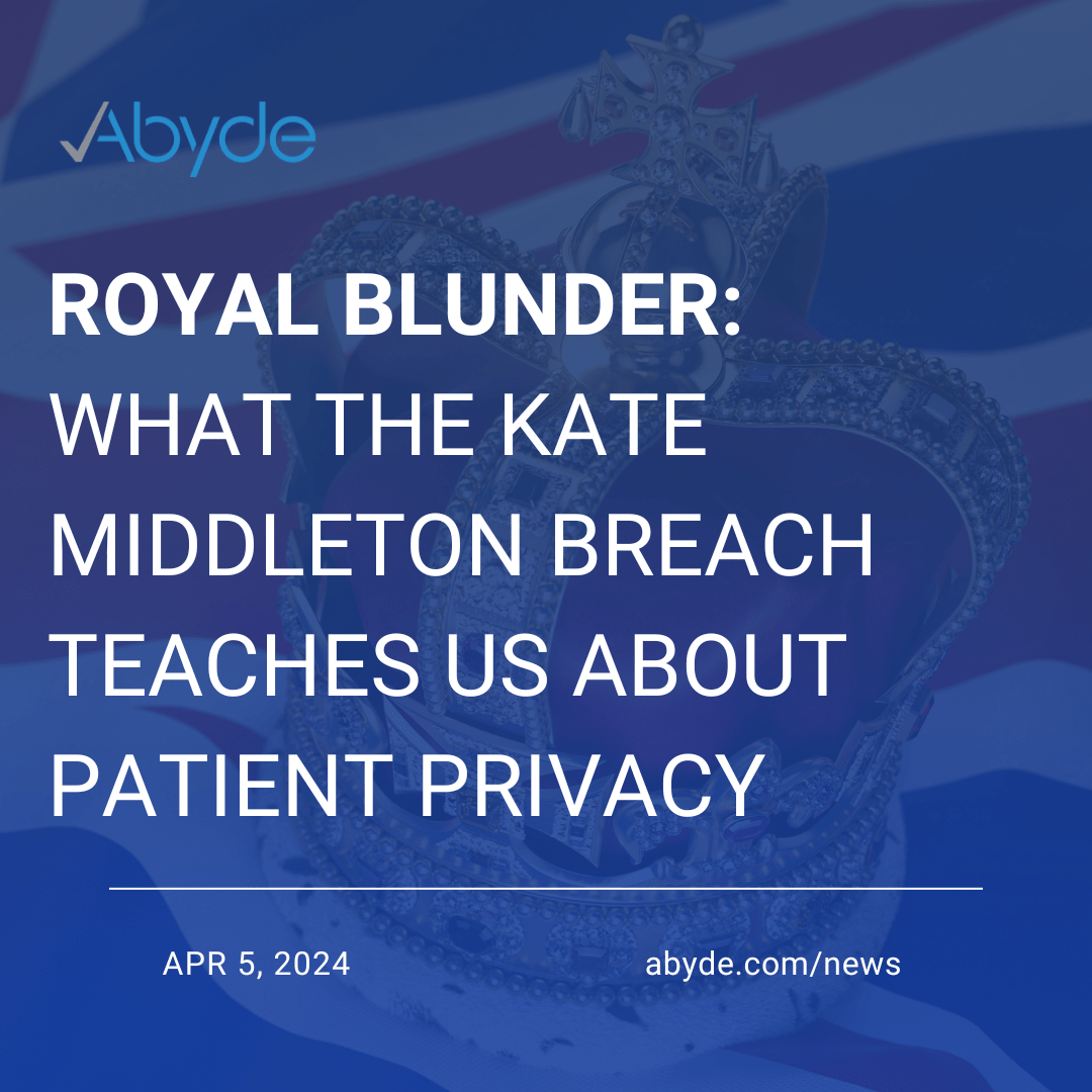 Royal Blunder: What the Kate Middleton Breach Teaches Us About Patient Privacy