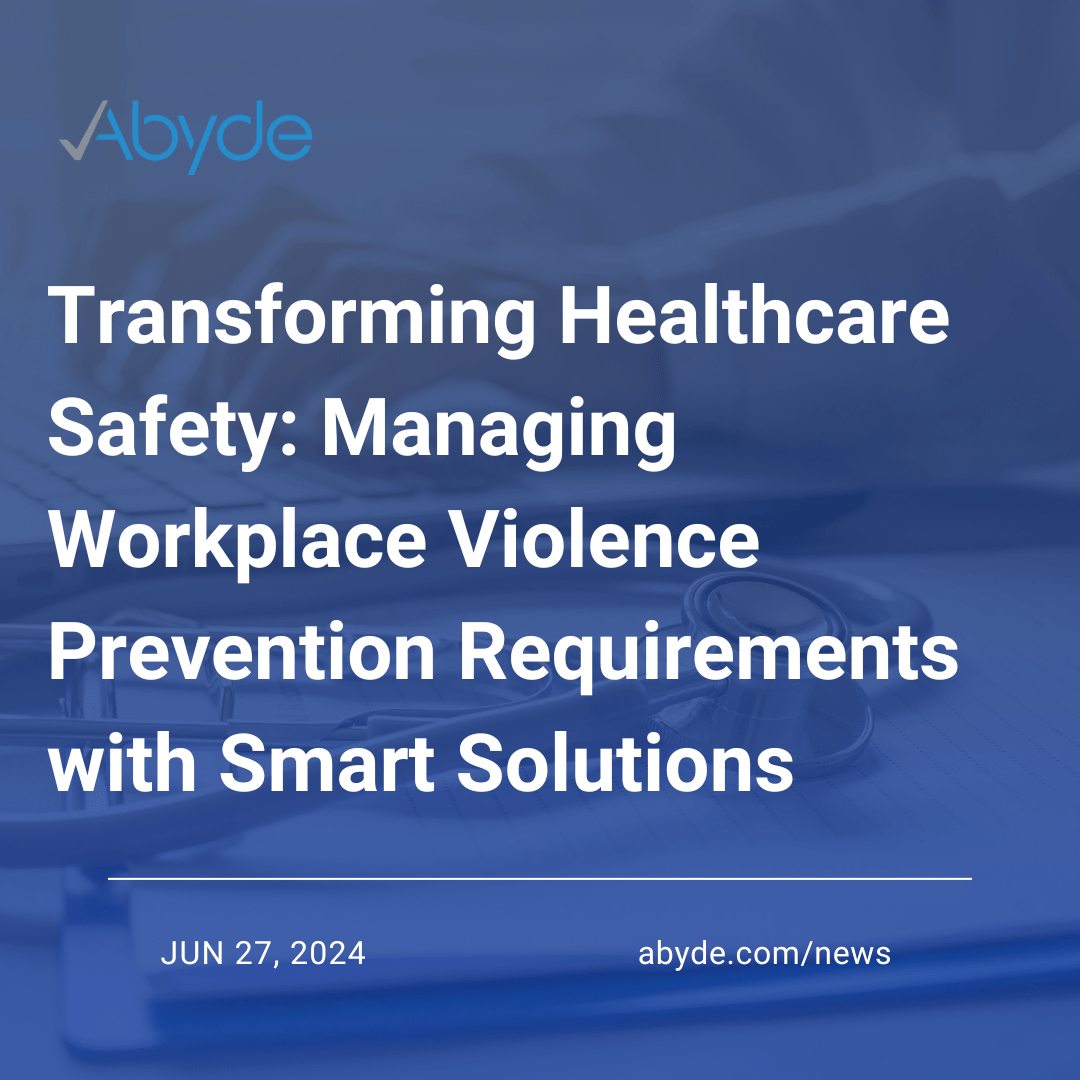 Transforming Healthcare Safety: Managing Workplace Violence Prevention Requirements with Smart Solutions