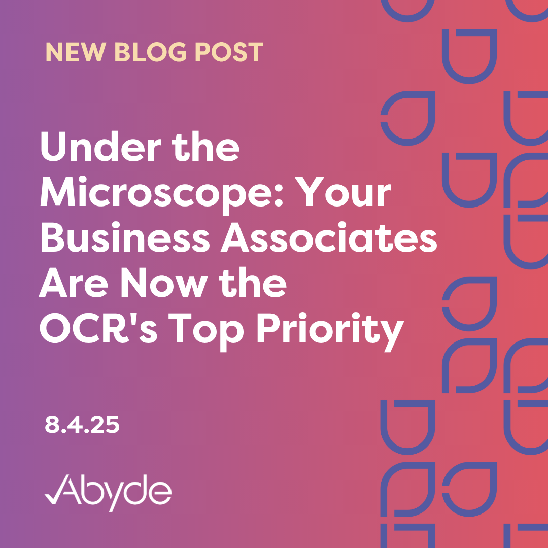 Under the Microscope: Your Business Associates Are Now the OCR’s Top Priority
