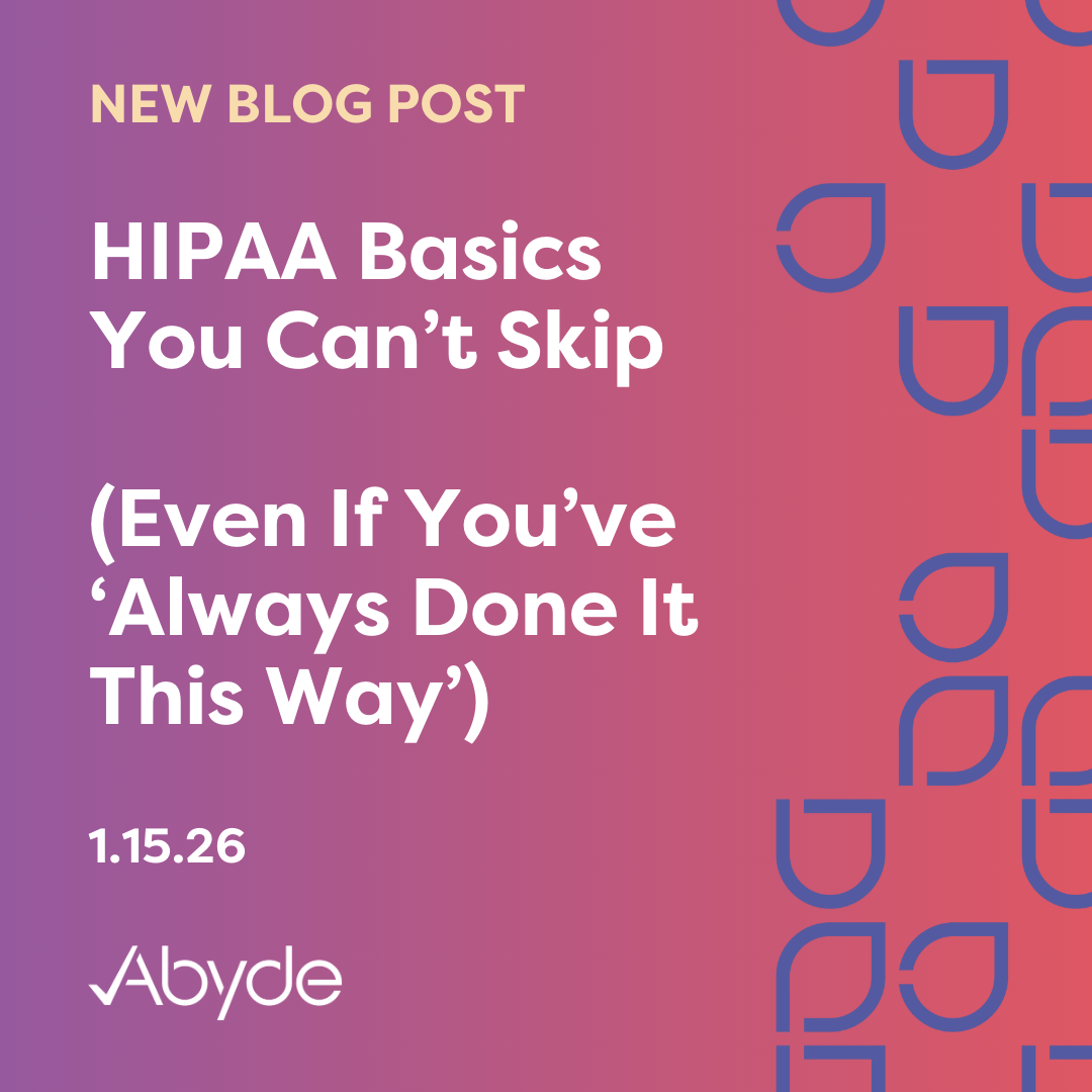 HIPAA Basics You Can’t Skip (Even If You’ve ‘Always Done It This Way’)