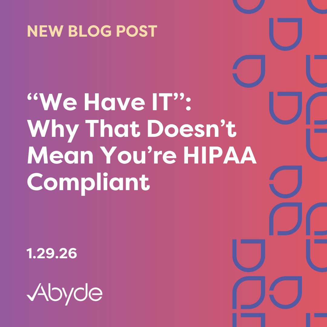 “We Have IT”: Why That Doesn’t Mean You’re HIPAA Compliant